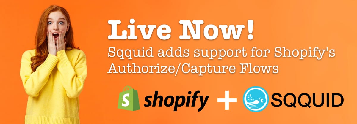 Sqquid Now Honors Shopify Payments Authorize/Capture Statuses